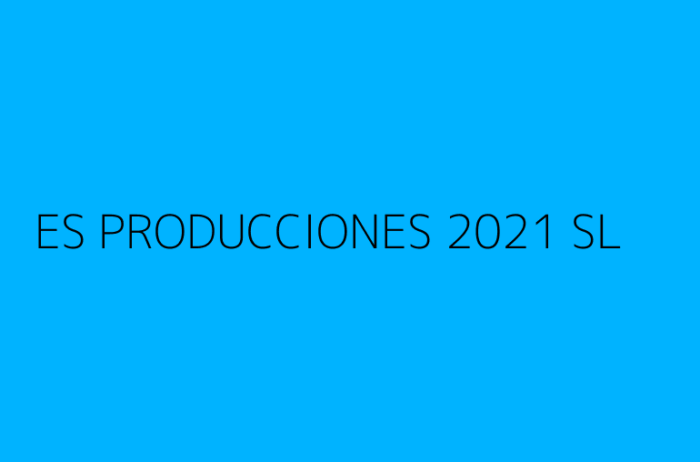 ES PRODUCCIONES 2021 SL